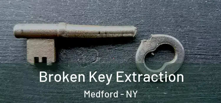 Broken Key Extraction Medford - NY