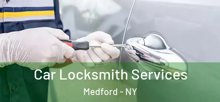  Car Locksmith Services Medford - NY