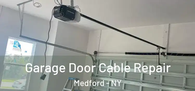  Garage Door Cable Repair Medford - NY